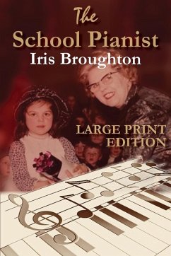 The School Pianist - Iris Broughton LARGE PRINT EDITION The School Pianist - Iris Broughton LARGE PRINT EDITION