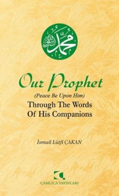 Our Prophet Peace Be Upon Him Through The Words of His Companions - Lütfi cakan, Ismail