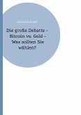 Die große Debatte - Bitcoin vs. Gold - Was sollten Sie wählen? Die große Debatte - Bitcoin vs. Gold - Was sollten Sie wählen?