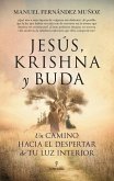 Jesús, Krishna Y Buda. Un Camino Hacia El Despertar de Tu Luz Interior Jesús, Krishna Y Buda. Un Camino Hacia El Despertar de Tu Luz Interior