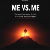 Me vs. Me: The Brutal Truth About Growth, Pain, and Becoming Unstoppable (eBook, ePUB) Me vs. Me: The Brutal Truth About Growth, Pain, and Becoming Unstoppable (eBook, ePUB)
