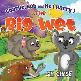 Charlie, Bob and Me ( Harry ) The Big Wet Charlie, Bob and Me ( Harry ) The Big Wet