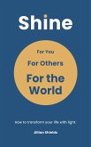 Shine: For You, For Others, For the World (eBook, ePUB) Shine: For You, For Others, For the World (eBook, ePUB)