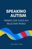 Speaking Autism: Finding Our Voice in a Reluctant World (eBook, ePUB) Speaking Autism: Finding Our Voice in a Reluctant World (eBook, ePUB)