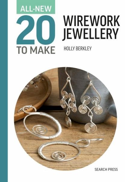 All-New Twenty to Make: Wirework Jewellery All-New Twenty to Make: Wirework Jewellery