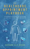 The Healthcare Appointment Playbook: Understanding the System to Get the Care You Deserve (eBook, ePUB) The Healthcare Appointment Playbook: Understanding the System to Get the Care You Deserve (eBook, ePUB)