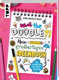 What the Doodle?! Mein großartiges Ideenbuch What the Doodle?! Mein großartiges Ideenbuch
