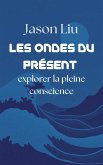 Les ondes du présent, explorer la pleine conscience (eBook, ePUB) Les ondes du présent, explorer la pleine conscience (eBook, ePUB)