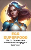 Egg Superfood- The Egg Empowerment Handbook: Unveiling Eggs as Superfoods (SuperFoods Frenzy) (eBook, ePUB) Egg Superfood- The Egg Empowerment Handbook: Unveiling Eggs as Superfoods (SuperFoods Frenzy) (eBook, ePUB)