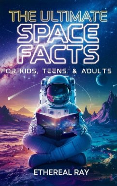 Cover The Ultimate Space Facts for Kids, Teens, & Adults
