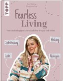 Fearless Living. Vom unabhängigen Leben und dem Weg zu sich selbst. Fearless Living. Vom unabhängigen Leben und dem Weg zu sich selbst.
