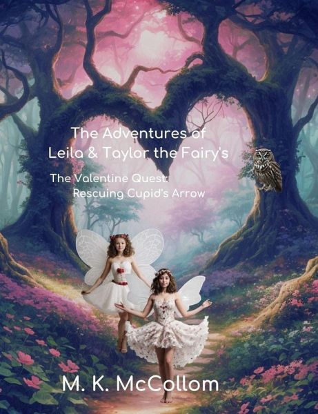 The Adventures of Leila and Taylor The Fairy's : The Valentine Quest: Rescuing Cupid's Arrow (eBook, ePUB)