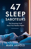 47 Sleep Saboteurs You Didn't Know About: The Surprising Truth About Your Restless Nights (eBook, ePUB) 47 Sleep Saboteurs You Didn't Know About: The Surprising Truth About Your Restless Nights (eBook, ePUB)