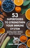 53 Superfoods to Strengthen Your Immune System: Naturally Boost Immunity, Fight Infections, and Stay Healthy Year-Round (eBook, ePUB) 53 Superfoods to Strengthen Your Immune System: Naturally Boost Immunity, Fight Infections, and Stay Healthy Year-Round (eBook, ePUB)