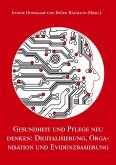 Gesundheit und Pflege neu denken: Digitalisierung, Organisation und Evidenzbasierung Gesundheit und Pflege neu denken: Digitalisierung, Organisation und Evidenzbasierung