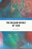 The Belgian Revolt of 1830 (eBook, PDF) The Belgian Revolt of 1830 (eBook, PDF)