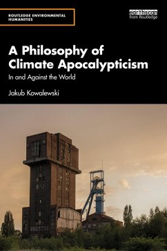 A Philosophy of Climate Apocalypticism (eBook, PDF) - Kowalewski, Jakub A Philosophy of Climate Apocalypticism (eBook, PDF) - Kowalewski, Jakub