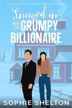 Snowed In with the Grumpy Billionaire - Shelton, Sophie