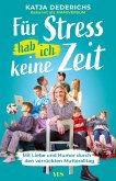 Für Stress hab ich keine Zeit Für Stress hab ich keine Zeit
