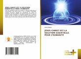 JÉSUS-CHRIST EST LA SOLUTION ESSENTIELLE POUR L'HUMANITÉ JÉSUS-CHRIST EST LA SOLUTION ESSENTIELLE POUR L'HUMANITÉ