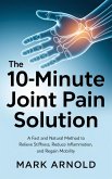 The 10-Minute Joint Pain Solution: A Fast and Natural Method to Relieve Stiffness, Reduce Inflammation, and Regain Mobility (eBook, ePUB) The 10-Minute Joint Pain Solution: A Fast and Natural Method to Relieve Stiffness, Reduce Inflammation, and Regain Mobility (eBook, ePUB)