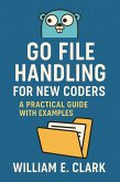 Go File Handling for New Coders: A Practical Guide with Examples (eBook, ePUB) Go File Handling for New Coders: A Practical Guide with Examples (eBook, ePUB)