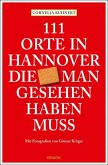 111 Orte in Hannover die man gesehen haben muss 111 Orte in Hannover die man gesehen haben muss