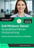 Zoll Mittlerer Dienst Auswahlverfahren Vorbereitung: Das Buch inkl. Online-Testtrainer von TestHelden Zoll Mittlerer Dienst Auswahlverfahren Vorbereitung: Das Buch inkl. Online-Testtrainer von TestHelden