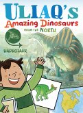 Uliaq's Amazing Dinosaurs: Hadrosaur Uliaq's Amazing Dinosaurs: Hadrosaur