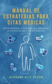 El Manual de Estrategias para Citas Médicas: Entendiendo el Sistema para Obtener la Atención que Merece (eBook, ePUB)
