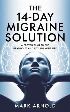 Cover The 14-Day Migraine Solution: A Proven Plan to End Headaches and Reclaim Your Life (eBook, ePUB)