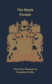 The Maple Escape: Your Faux Passport to Canadian Civility (eBook, ePUB) The Maple Escape: Your Faux Passport to Canadian Civility (eBook, ePUB)