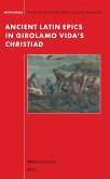 Ancient Latin Epics in Girolamo Vida s Christiad Ancient Latin Epics in Girolamo Vida s Christiad