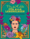 Frida Kahlo für alle Lebenslagen Frida Kahlo für alle Lebenslagen