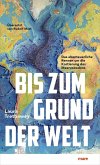 Bis zum Grund der Welt Bis zum Grund der Welt