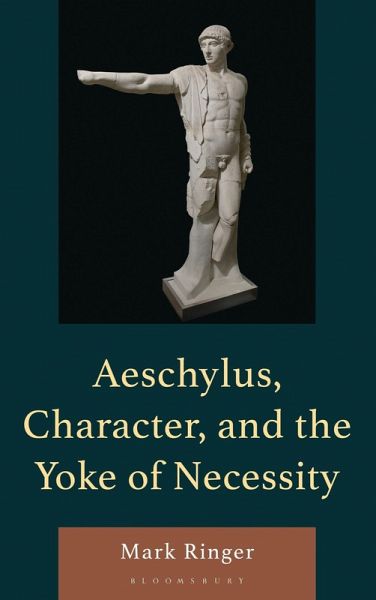 Aeschylus, Character, and the Yoke of Necessity Aeschylus, Character, and the Yoke of Necessity