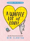 A Waffle Lot of Love! (a Narwhal and Jelly Book #10) A Waffle Lot of Love! (a Narwhal and Jelly Book #10)