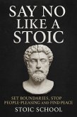 Say No Like a Stoic: Set Boundaries, Stop People-Pleasing and Find Peace (eBook, ePUB)