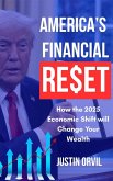 America's Financial Reset : How the 2025 Economic Shift Will Change Your Wealth (eBook, ePUB) America's Financial Reset : How the 2025 Economic Shift Will Change Your Wealth (eBook, ePUB)
