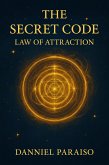 The Secret Code - Law of Attraction (eBook, ePUB) The Secret Code - Law of Attraction (eBook, ePUB)