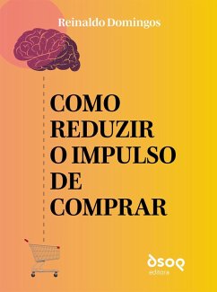 Como reduzir o impulso de comprar (eBook, ePUB) - Domingos, Reinaldo