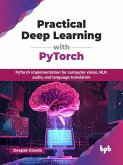 Practical Deep Learning with PyTorch: PyTorch implementation for computer vision, NLP, audio, and language translation (eBook, ePUB) Practical Deep Learning with PyTorch: PyTorch implementation for computer vision, NLP, audio, and language translation (eBook, ePUB)
