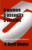 FIVE: 5 women, 5 assaults, 5victims (Skylar Kayne Mystries, #2) (eBook, ePUB) FIVE: 5 women, 5 assaults, 5victims (Skylar Kayne Mystries, #2) (eBook, ePUB)