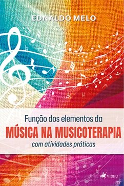 Função dos elementos da música na musicoterapia com atividades práticas (eBook, ePUB) - Melo, Ednaldo