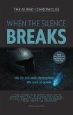 When the Silence Breaks (The AI and I Chronicles, #3) (eBook, ePUB) When the Silence Breaks (The AI and I Chronicles, #3) (eBook, ePUB)