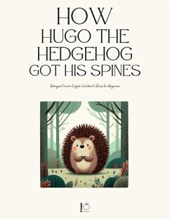 Cover How Hugo the Hedgehog Got His Spines: Bilingual French-English Children's Stories for Beginners (eBook, ePUB)