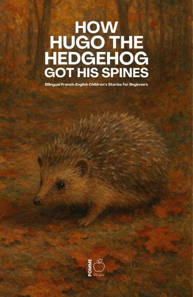 How Hugo the Hedgehog Got His Spines: Bilingual French-English Children's Stories for Beginners (eBook, ePUB)