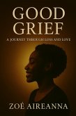 Good Grief: A Journey Through Loss And Love (eBook, ePUB) Good Grief: A Journey Through Loss And Love (eBook, ePUB)