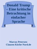 Donald Trump - Eine kritische Betrachtung in einfacher Sprache (eBook, ePUB) Donald Trump - Eine kritische Betrachtung in einfacher Sprache (eBook, ePUB)