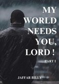 My World Needs You, Lord ! (eBook, ePUB) My World Needs You, Lord ! (eBook, ePUB)